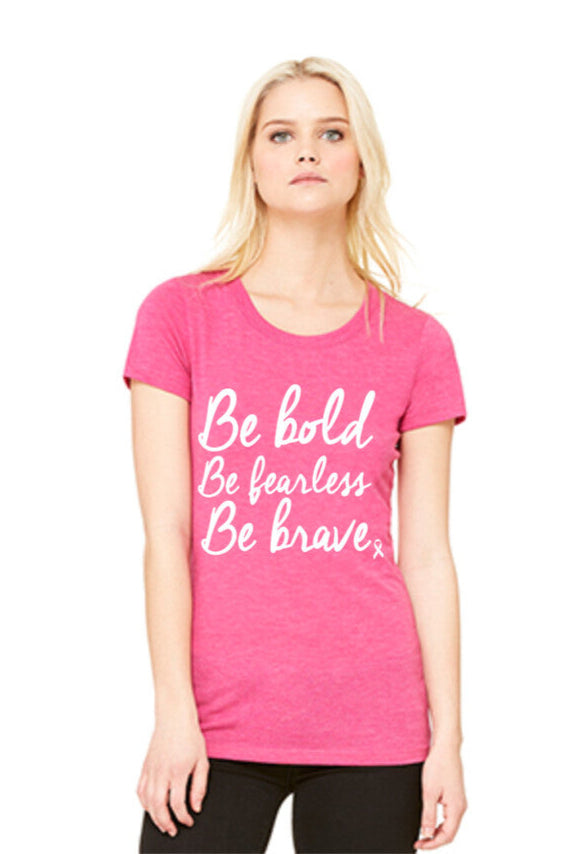 Be Bold, Fearless, Brave Wholesale Pink Ribbon T-Shirts Be Bold, Fearless, Brave Wholesale Pink Ribbon T-Shirts