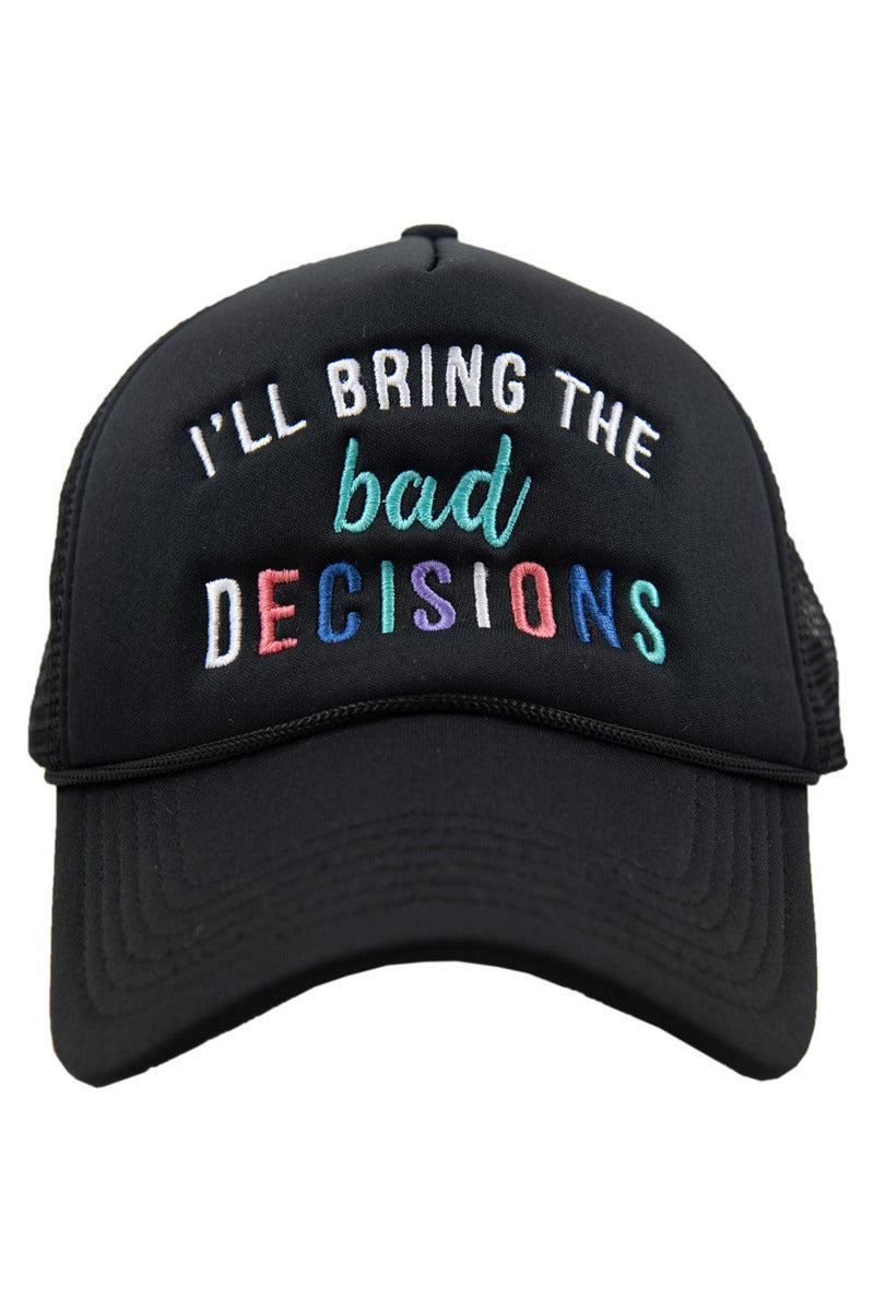 I'll Bring The Bad Decisions Wholesale Foam Trucker Hat I'll Bring The Bad Decisions Wholesale Foam Trucker Hat