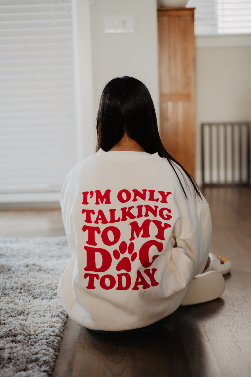 I'm Only Talking To My Dog Today Wholesale Crewneck Sweatshirt I'm Only Talking To My Dog Today Wholesale Crewneck Sweatshirt