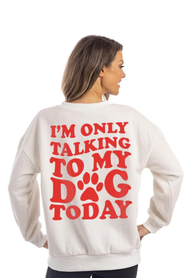 I'm Only Talking To My Dog Today Wholesale Crewneck Sweatshirt I'm Only Talking To My Dog Today Wholesale Crewneck Sweatshirt