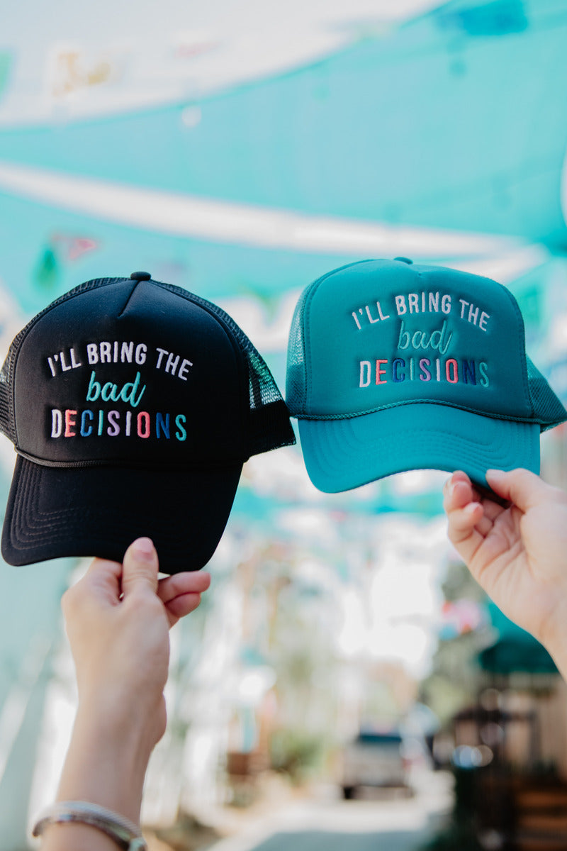 I'll Bring The Bad Decisions Wholesale Foam Trucker Hat I'll Bring The Bad Decisions Wholesale Foam Trucker Hat