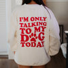 I'm Only Talking To My Dog Today Wholesale Crewneck Sweatshirt