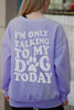 I'm Only Talking To My Dog Today Wholesale Crewneck Sweatshirt