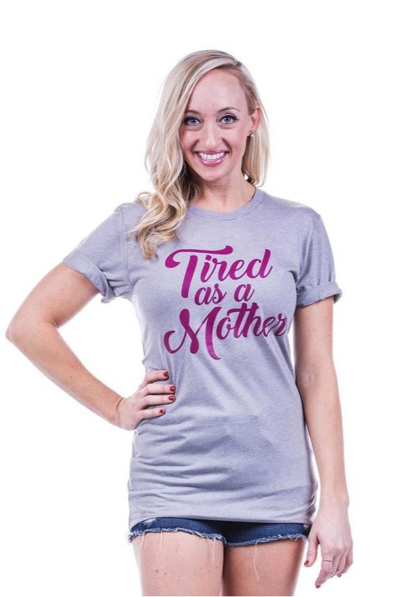 Tired As A Mother Tee